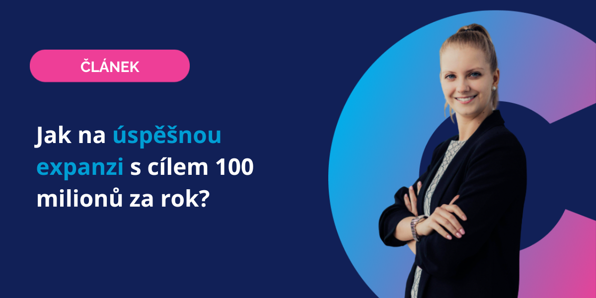 Jak na úspěšnou expanzi s cílem 100 milionů za rok?